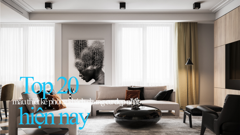 Top 20+ mẫu thiết kế phòng khách chung cư đẹp nhất hiện nay